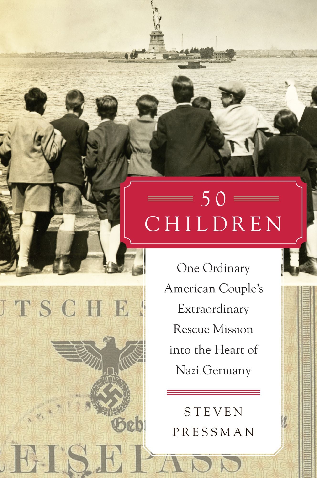 50 Children: One Ordinary American Couple's Extraordinary Rescue Mission into the Heart of Nazi Germany