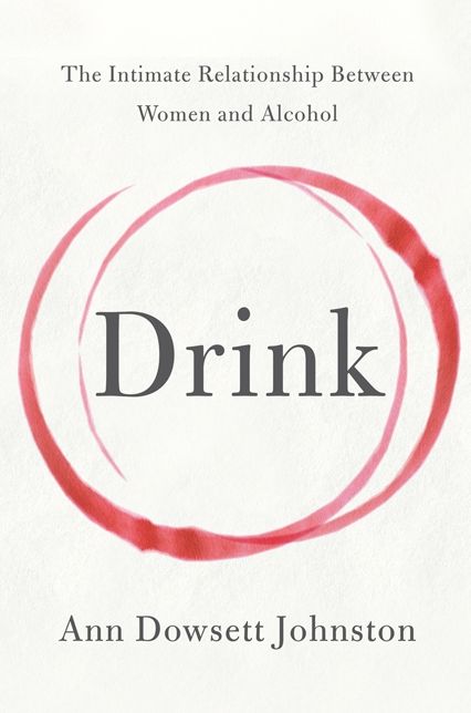 Drink: The Intimate Relationship Between Women and Alcohol