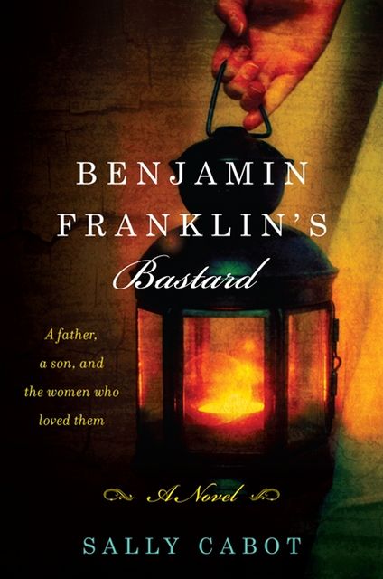 Benjamin Franklin's Bastard: A Novel