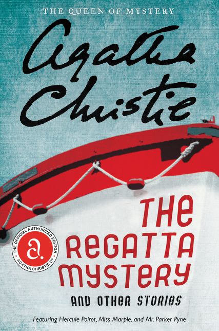 The Regatta Mystery And Other Stories: Featuring Hercule Poirot, Miss Marple, and Mr. Parker Pyne
