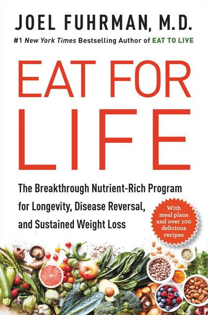 Eat for Life : The Breakthrough Nutrient-rich Program for Longevity, Disease Reversal, and Sustained Weight Loss