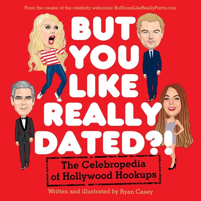 But You Like Really Dated?!: The Celebropedia of Hollywood Hookups