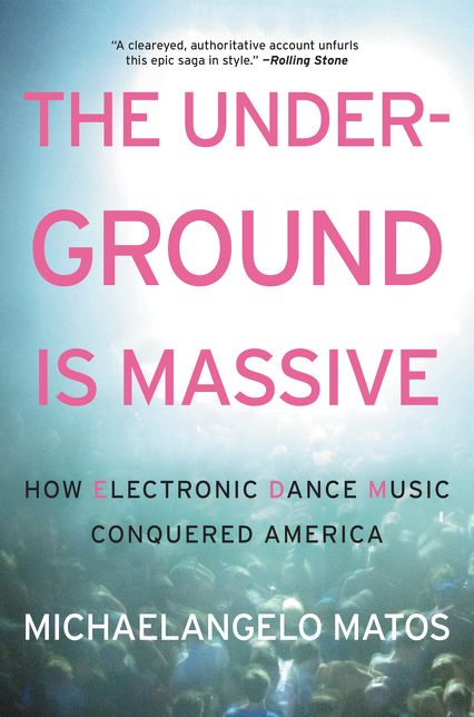 The Underground Is Massive: How Electronic Dance Music Conquered America