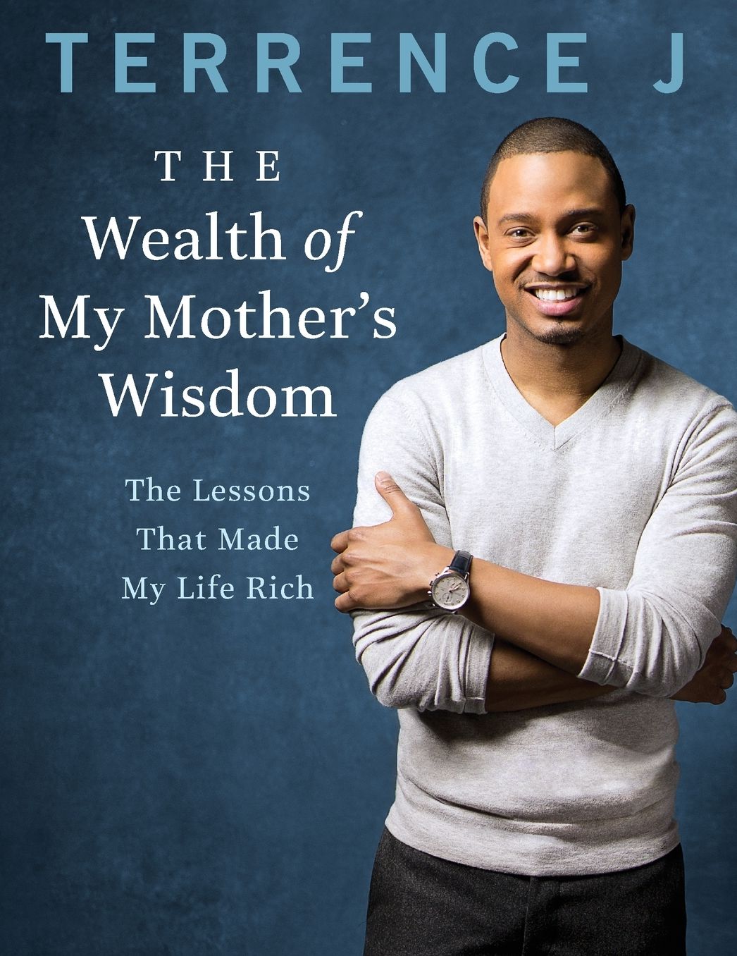 The Wealth of My Mother's Wisdom: The Lessons That Made My Life Rich
