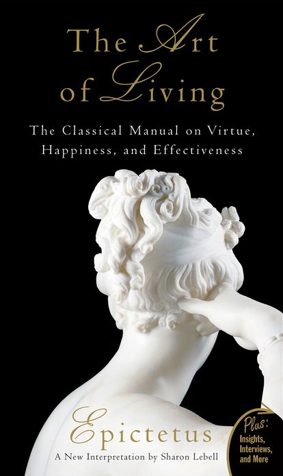The Art of Living: The Classical Manual on Virtue, Happiness, and Effectiveness