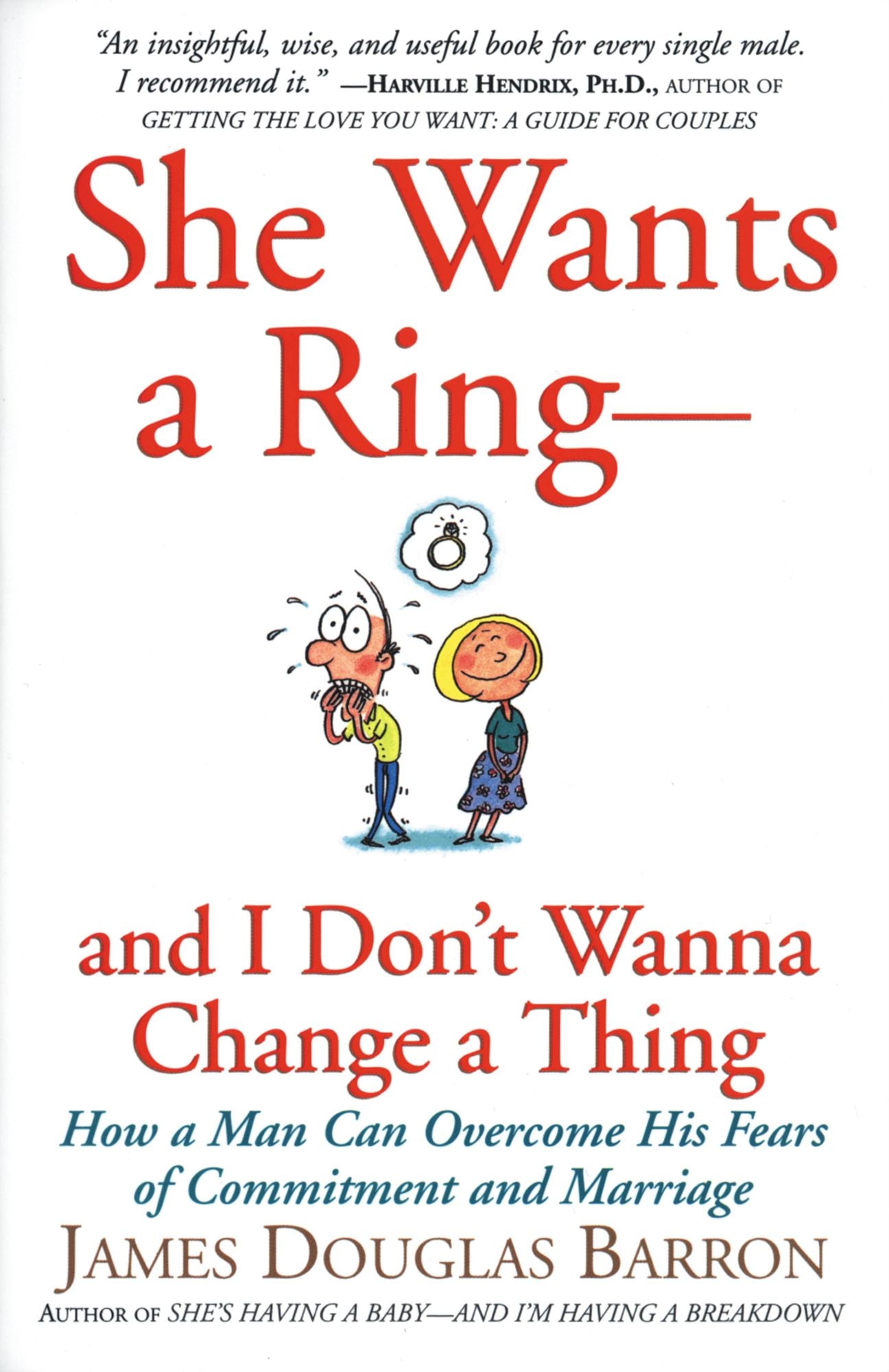 She Wants a Ring--and I Don't Wanna Change a Thing: How a Man Can Overcome His Fears of Commitment and Marriage