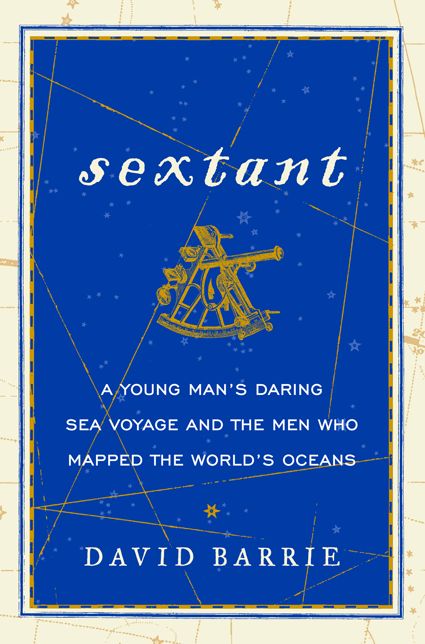 Sextant: A Young Man's Daring Sea Voyage and the Men Who Mapped the World's Oceans