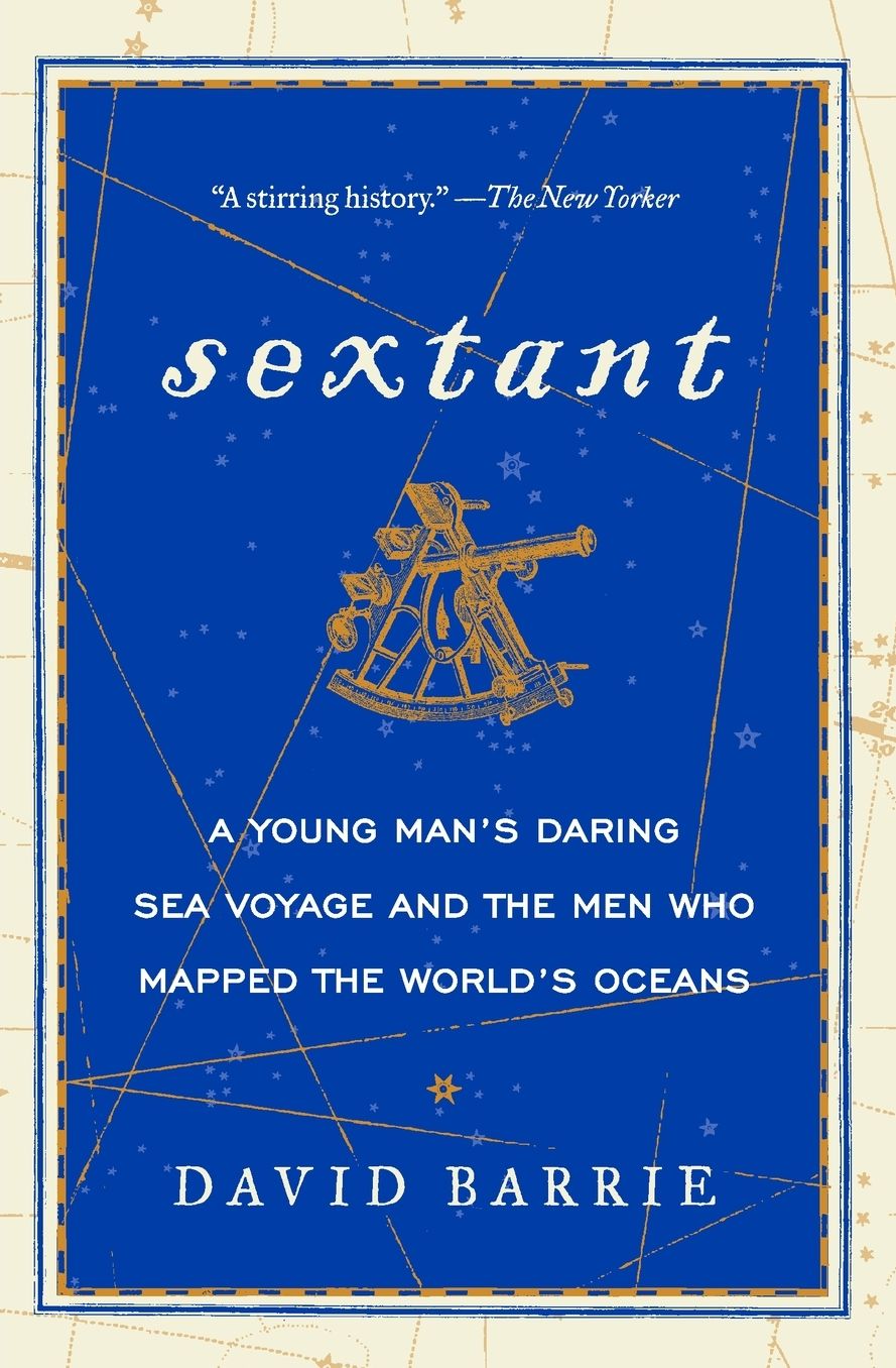 Sextant: A Young Man's Daring Sea Voyage and the Men Who Mapped the World's Oceans