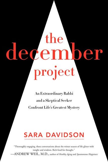 The December Project: An Extraordinary Rabbi and a Skeptical Seeker Confront Life's Greatest Mystery
