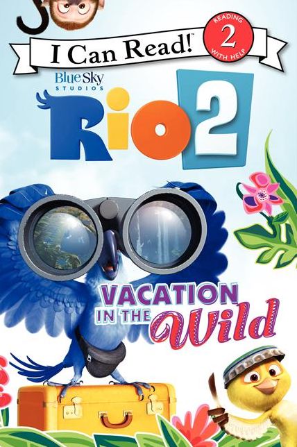 Rio 2: Vacation in the Wild (I Can Read Book 2 Series)
