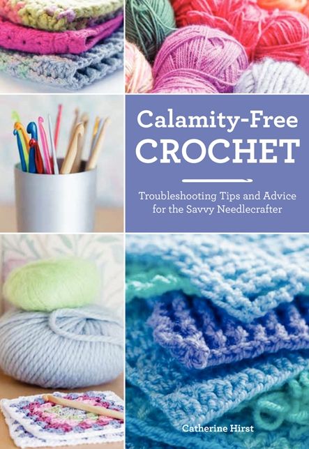 Calamity-Free Crochet: Troubleshooting Tips and Advice for the Savvy Needlecrafter