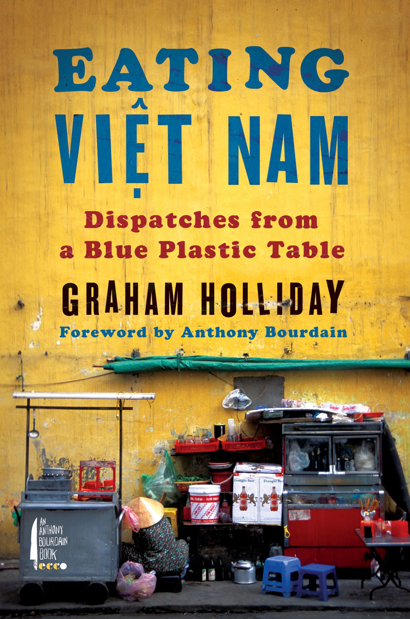 Eating Viet Nam: Dispatches from a Blue Plastic Table