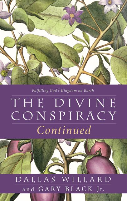 The Divine Conspiracy Continued: Fulfilling God's Kingdom on Earth