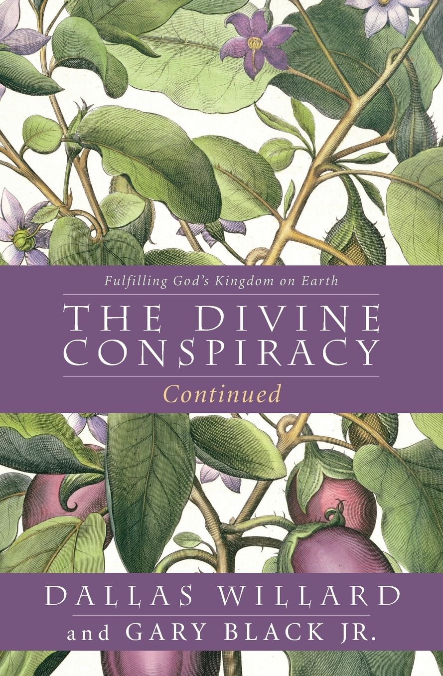 The Divine Conspiracy Continued: Fulfilling God's Kingdom on Earth