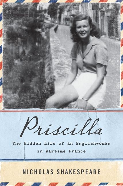 Priscilla: The Hidden Life of an Englishwoman in Wartime France