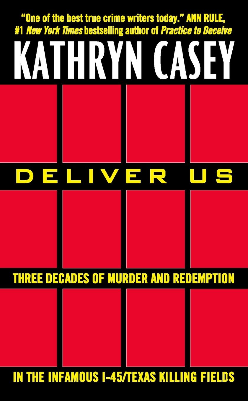 Deliver Us: Three Decades of Murder and Redemption in the Infamous I-45/Texas Killing Fields