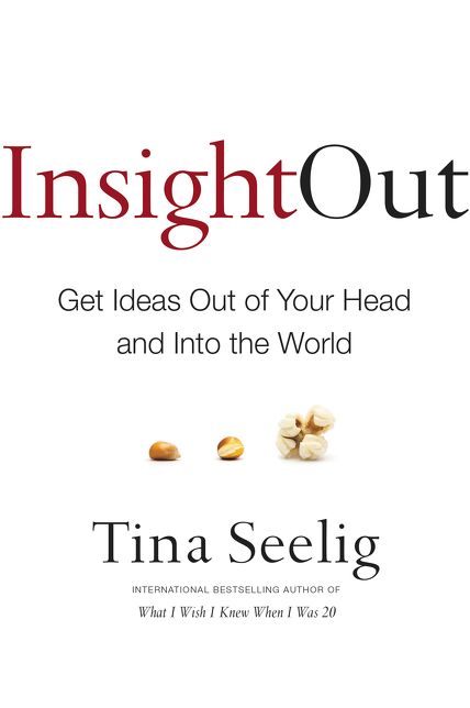 Insight Out: Get Ideas Out of Your Head and Into the World