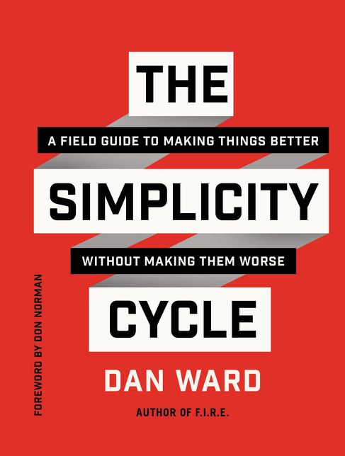 The Simplicity Cycle: A Field Guide to Making Things Better Without Making Them Worse