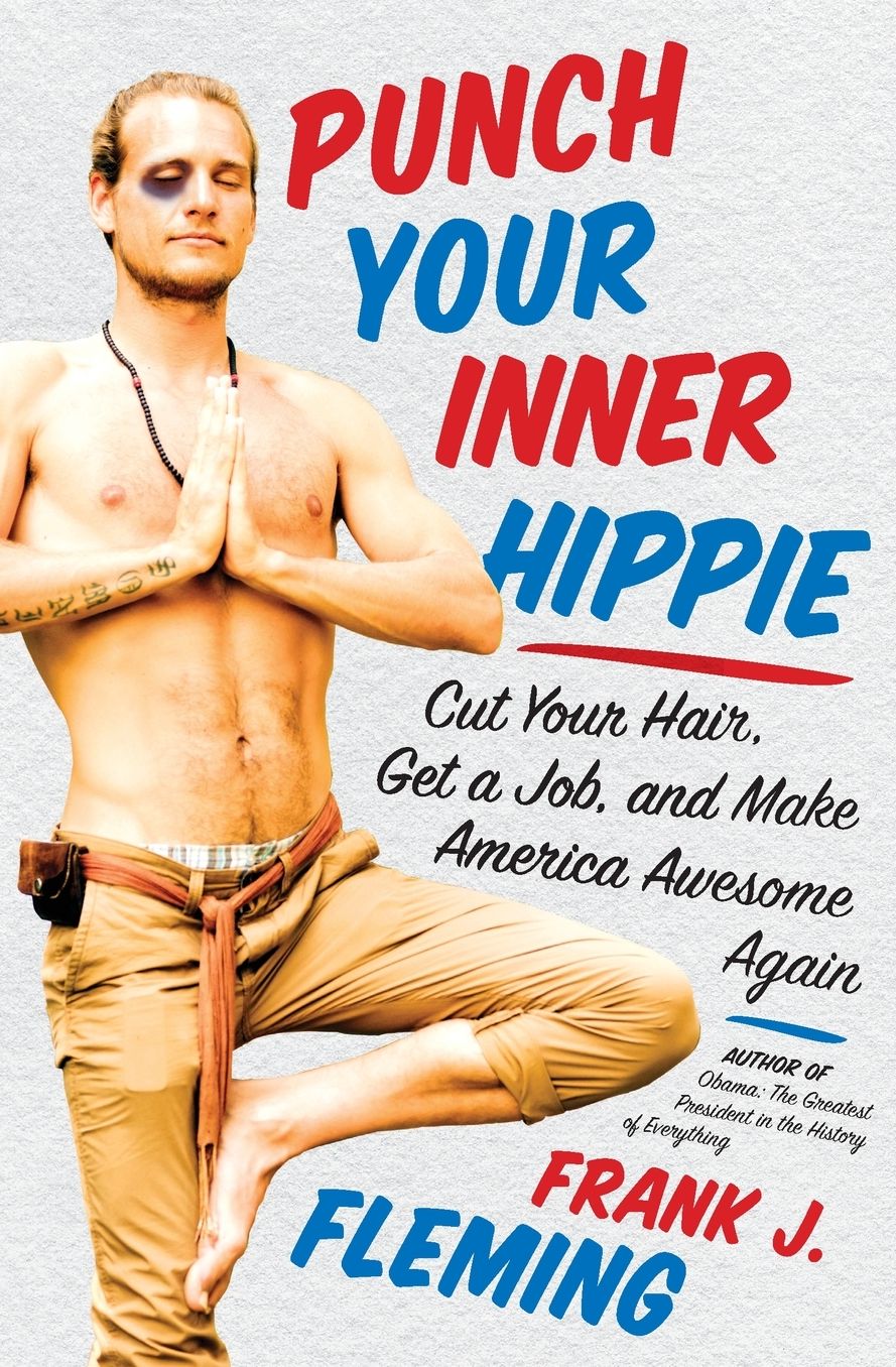 Punch Your Inner Hippie: Cut Your Hair, Get a Job, and Make America Awesome Again