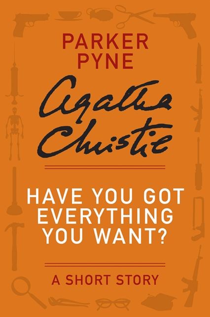 Have You Got Everything You Want?: A Parker Pyne Story
