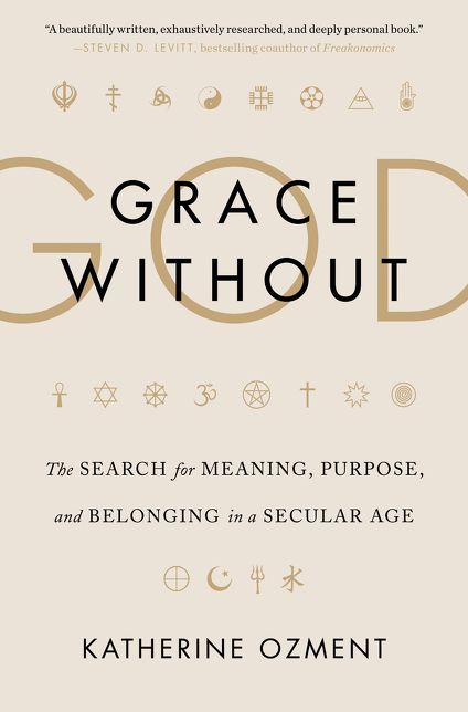 Grace Without God: The Search for Meaning, Purpose, and Belonging in a Secular Age