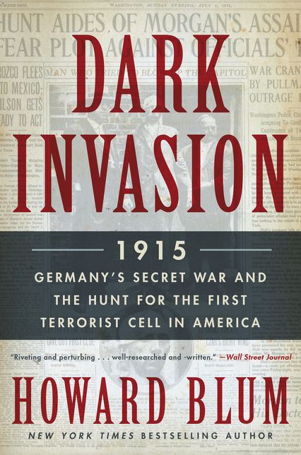 Dark Invasion: 1915: Germany's Secret War and the Hunt for the First Terrorist Cell in America
