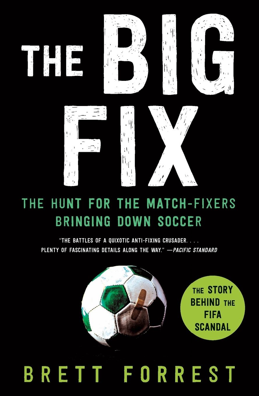 The Big Fix: The Hunt for the Match-Fixers Bringing Down Soccer