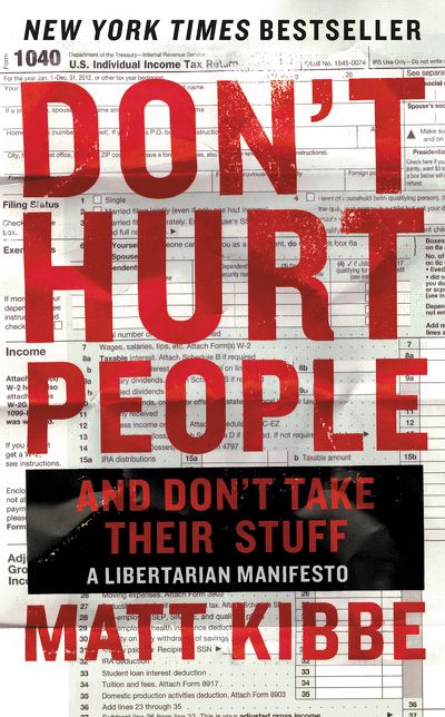 Don't Hurt People and Don't Take Their Stuff: A Libertarian Manifesto