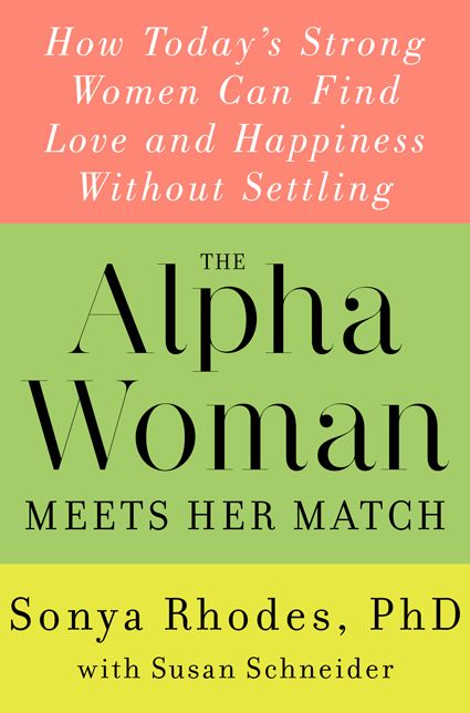 The Alpha Woman Meets Her Match: How Today's Strong Women Can Find Love and Happiness Without Settling