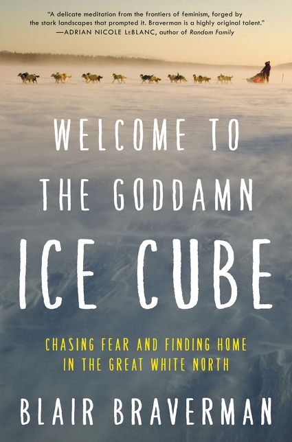 Welcome to the Goddamn Ice Cube: Chasing Fear and Finding Home in the Great White North