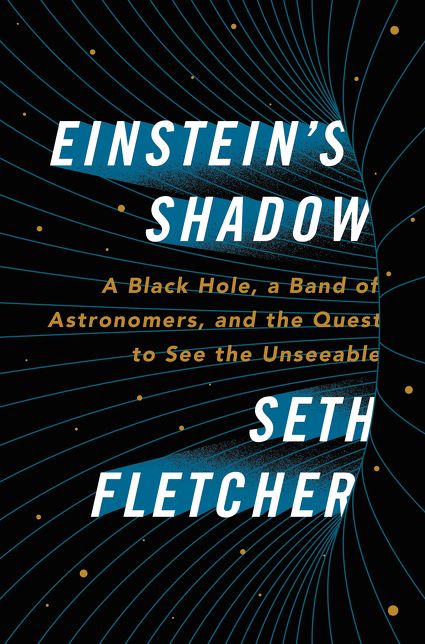 Einstein's Shadow: A Black Hole, a Band of Astronomers, and the Quest to See the Unseeable