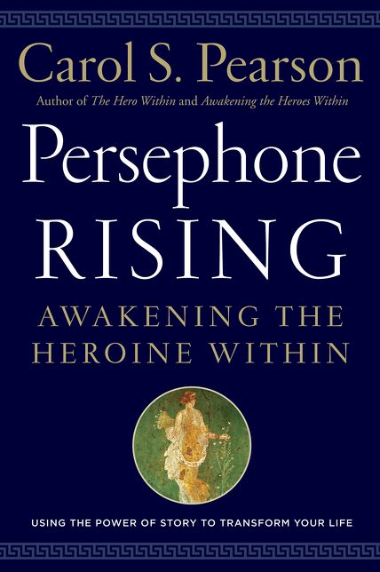 Persephone Rising: Awakening the Heroine Within