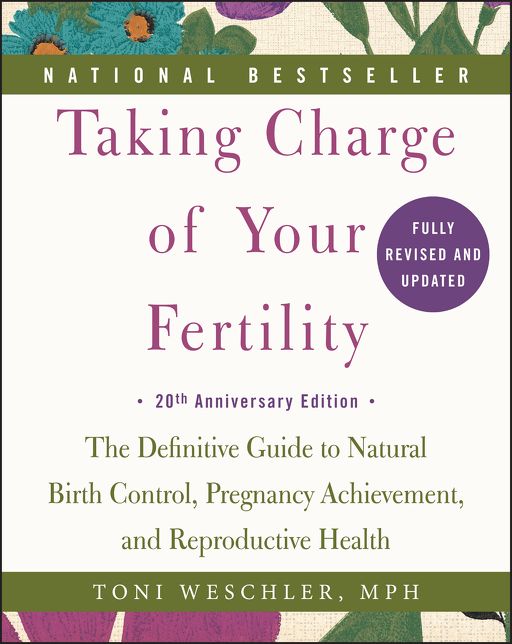 Taking Charge of Your Fertility: The Definitive Guide to Natural Birth Control, Pregnancy Achievement, and Reproductive Health (20th Anniversary Edition)