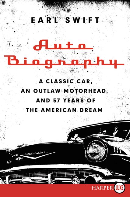 Auto Biography: A Classic Car, an Outlaw Motorhead, and 57 Years of the American Dream