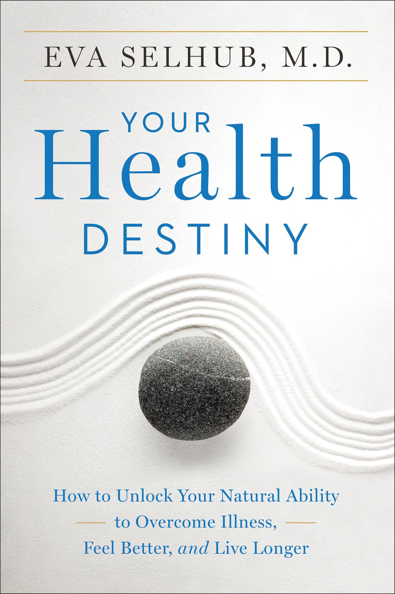Your Health Destiny: How to Unlock Your Natural Ability to Overcome Illness, Feel Better, and Live Longer
