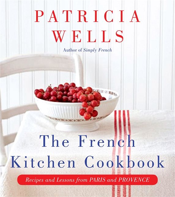 The French Kitchen Cookbook: Recipes and Lessons from Paris and Provence