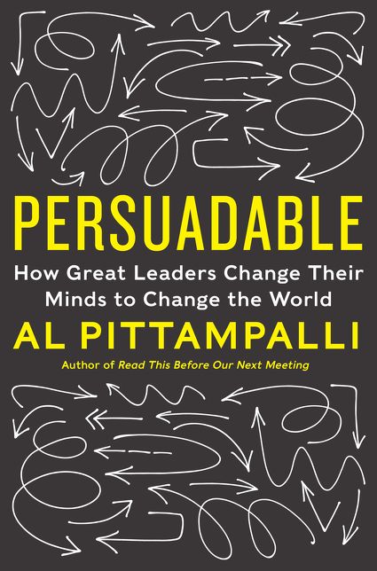 Persuadable: How Great Leaders Change Their Minds to Change the World