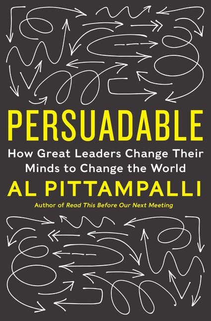 Persuadable: How Great Leaders Change Their Minds to Change the World