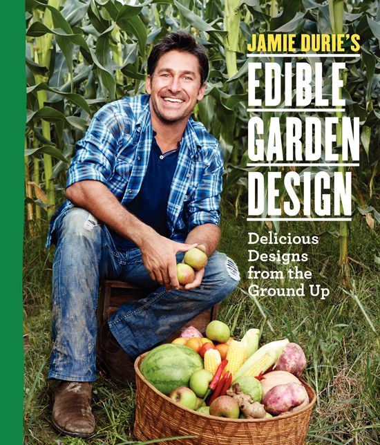 Jamie Durie's Edible Garden Design: Delicious Designs from the Ground Up