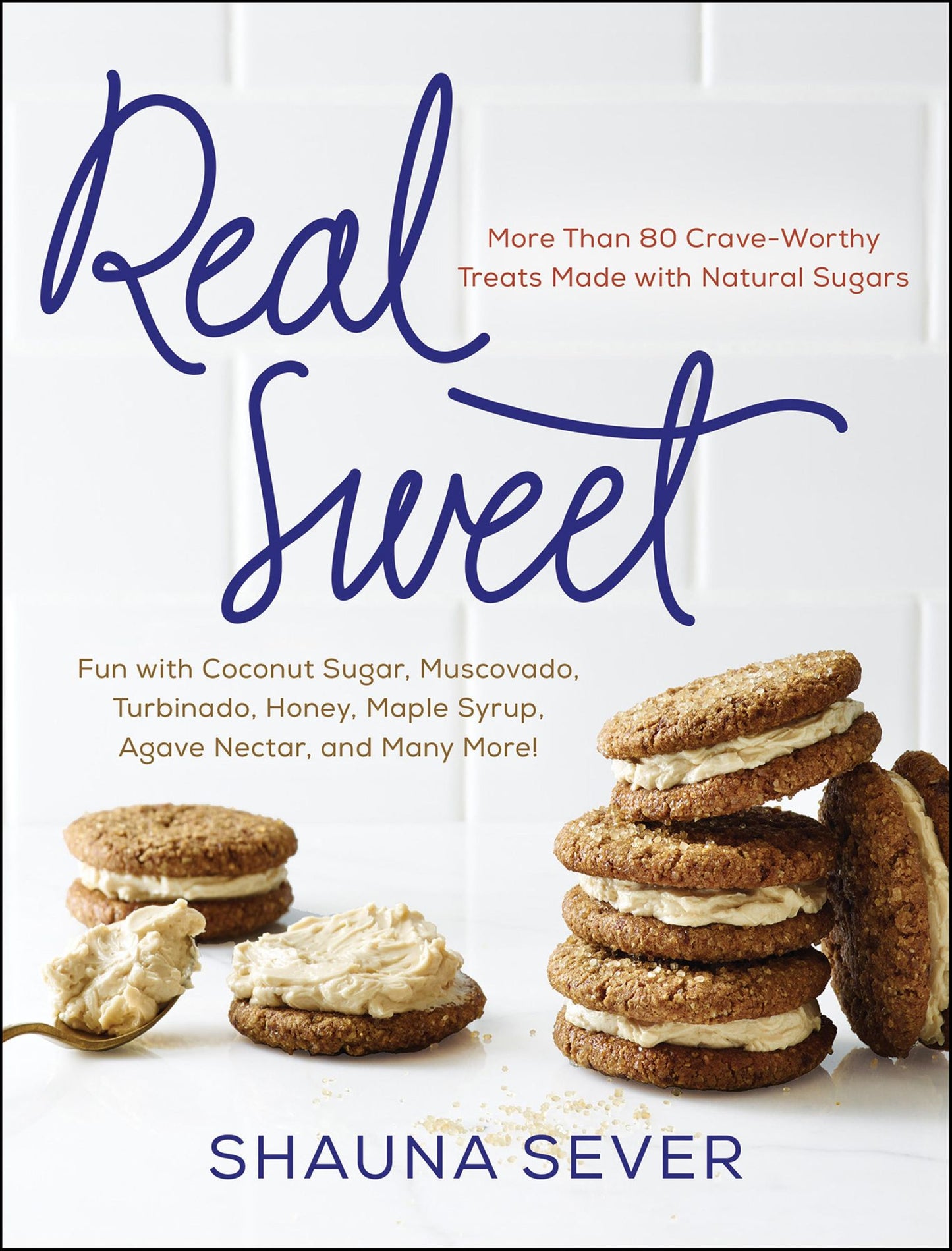 Real Sweet: More Than 80 Crave-Worthy Treats Made with Natural Sugars