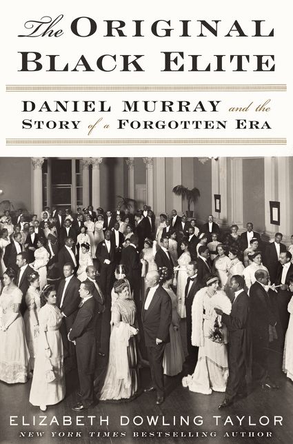 The Original Black Elite: Daniel Murray and the Story of a Forgotten Era