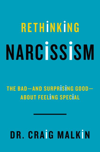 Rethinking Narcissism: The Bad--and Surprising Good--about Feeling Special