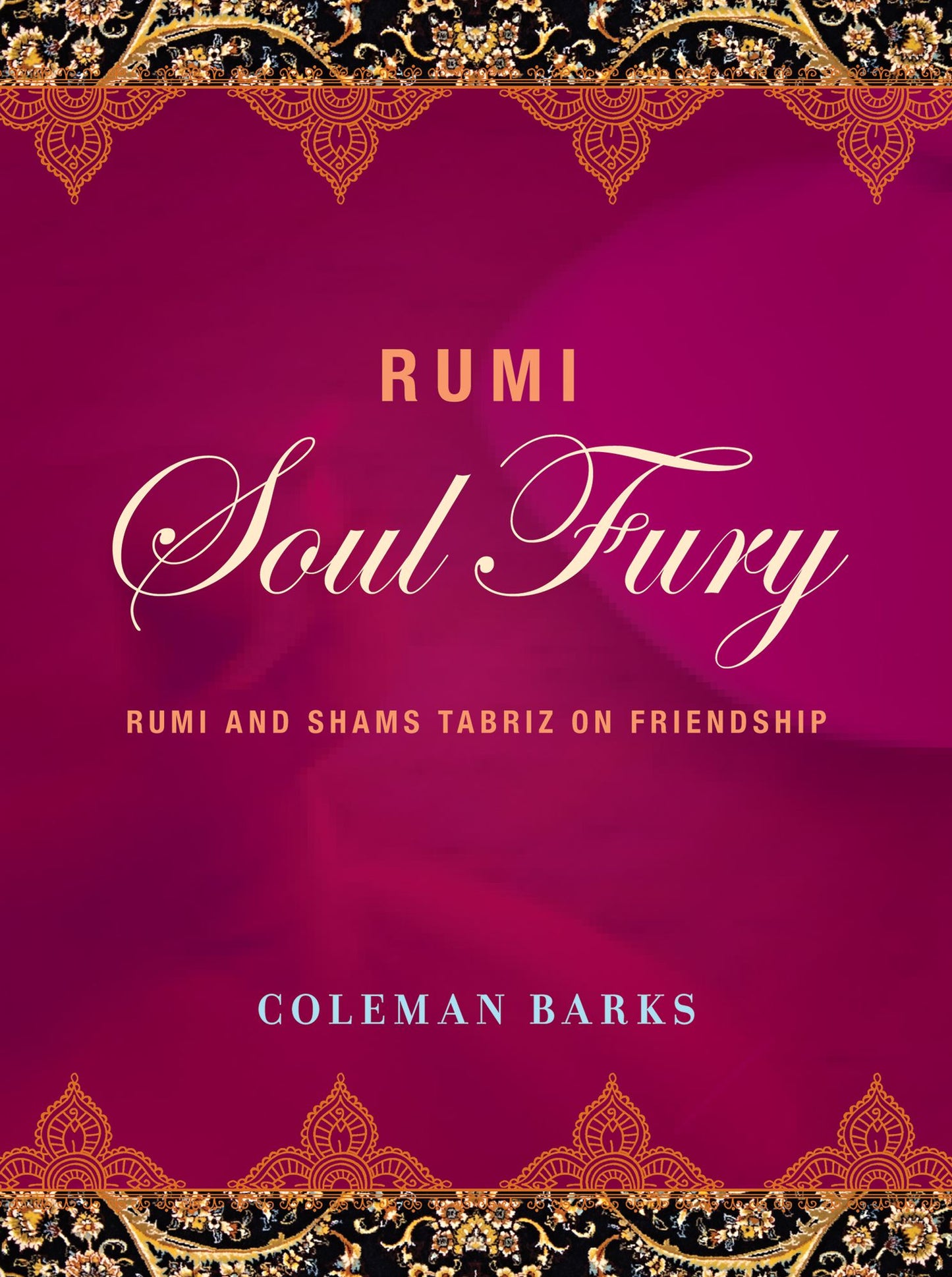 Rumi: Soul Fury: Rumi and Shams Tabriz on Friendship