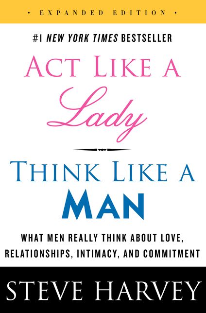 Act Like a Lady, Think Like a Man, Expanded Edition Intl: What Men Really Think About Love, Relationships, Intimacy, and Commitment