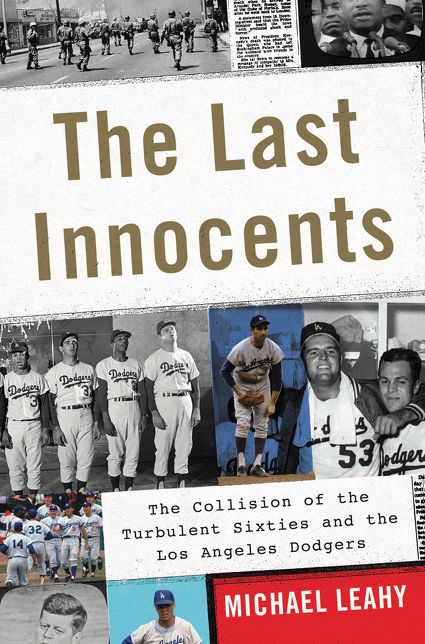 The Last Innocents: The Collision of the Turbulent Sixties and the Los Angeles Dodgers