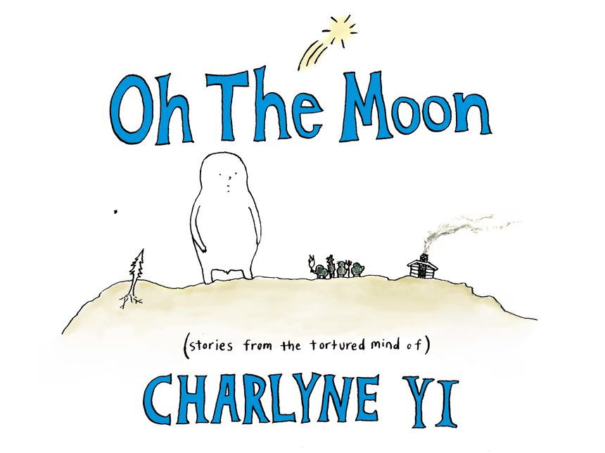 Oh the Moon: Stories from the Tortured Mind of Charlyne Yi
