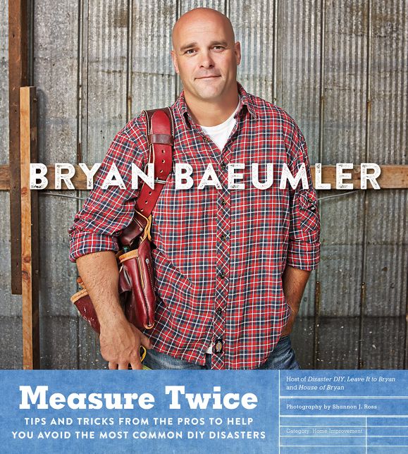 Measure Twice: Tips and tricks from the pros to help you avoid the most common DIY disasters