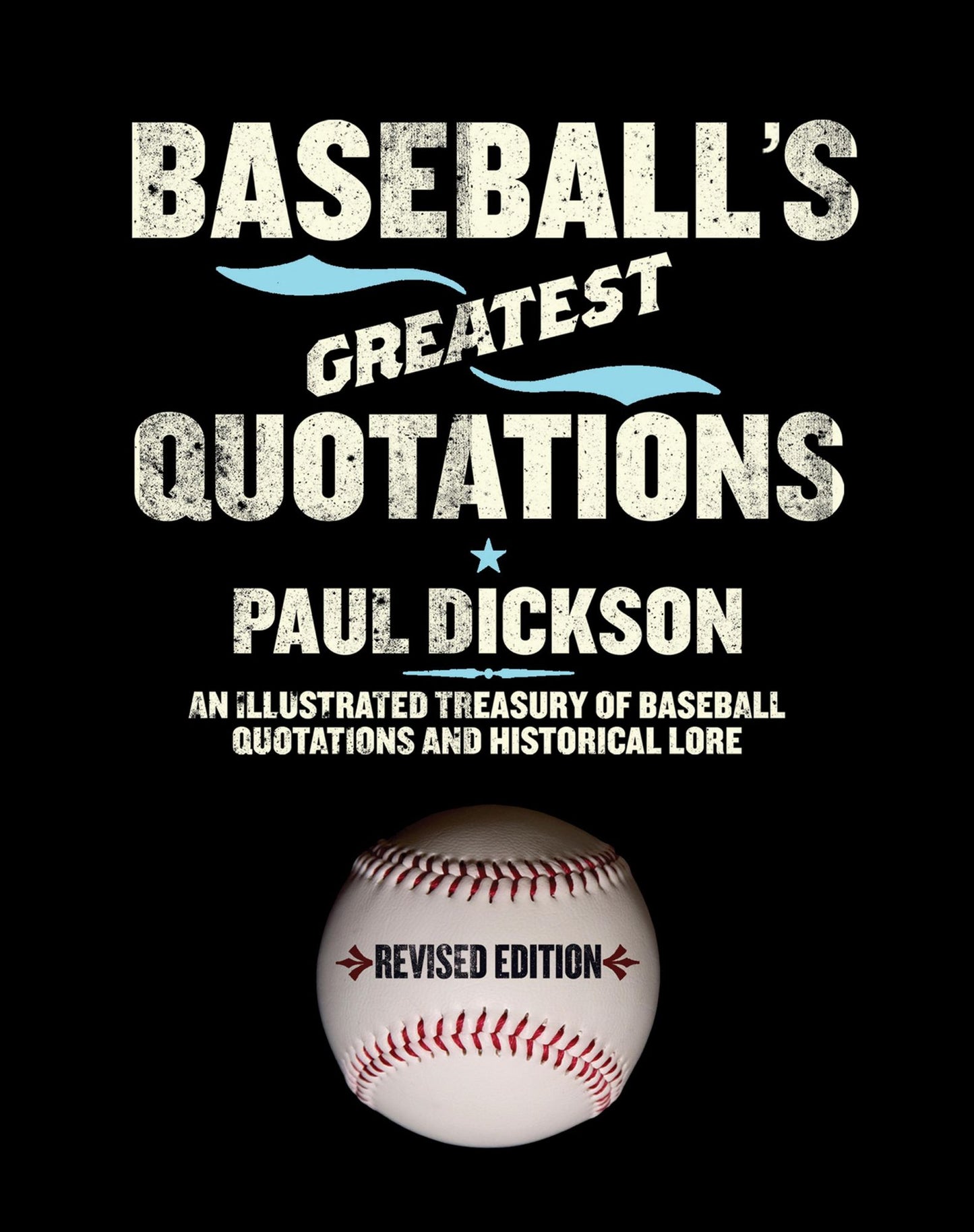 Baseball's Greatest Quotations Rev. Ed.: An Illustrated Treasury of Baseball Quotations and Historical Lore