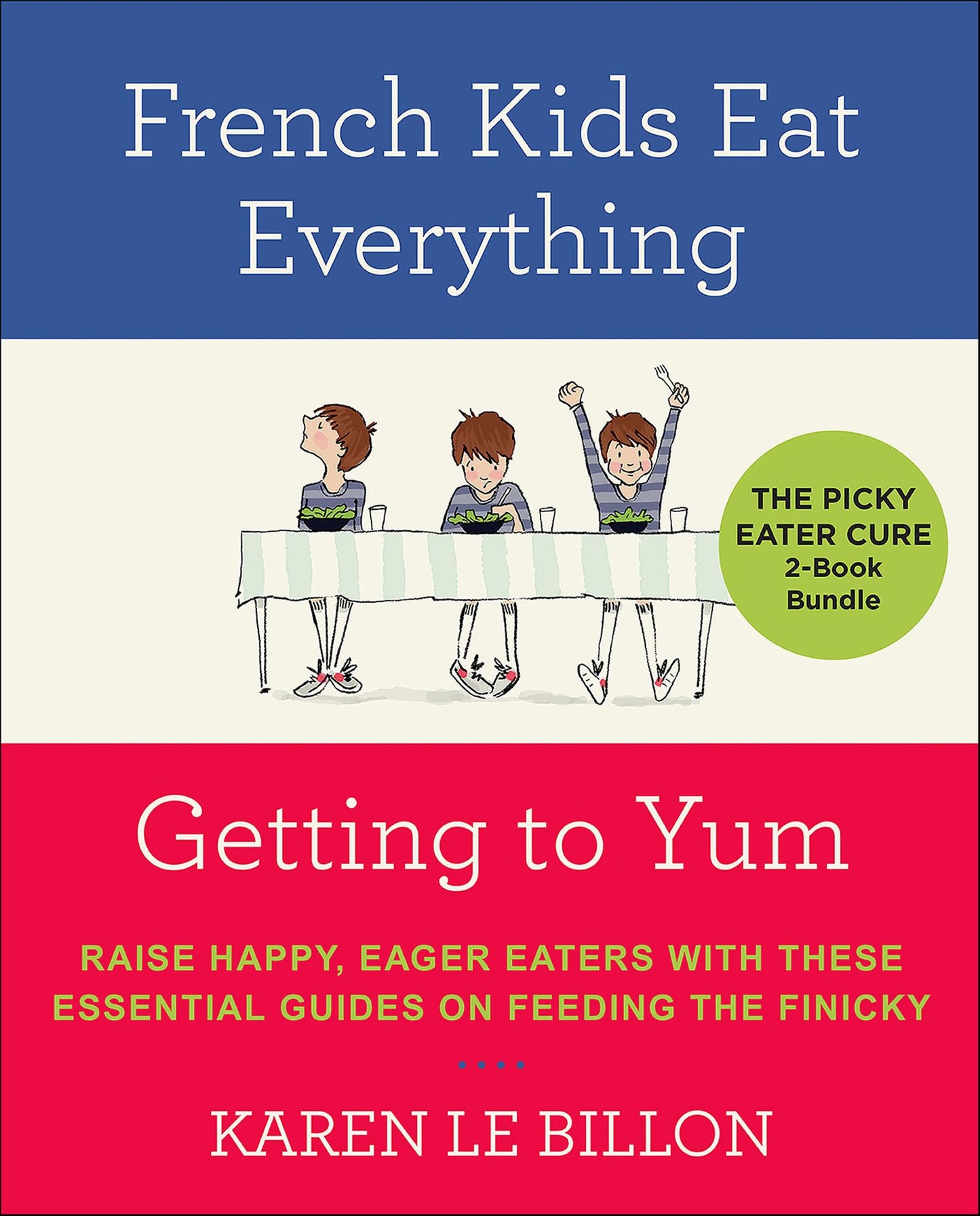 The Picky Eater Cure 2 Book Bundle: French Kids Eat Everything and Getting to YUM