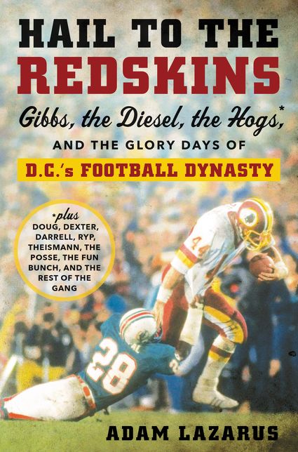Hail to the Redskins: Gibbs, the Diesel, the Hogs, and the Glory Days of D.C.'s Football Dynasty